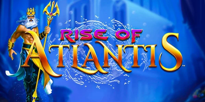 Cara Bermain Slot Rise of Atlantis Dengan Pendekatan Cerdas
