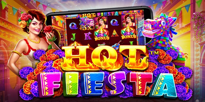 Rahasia Bermain Slot Hot Fiesta Hasilkan Cuan Besar