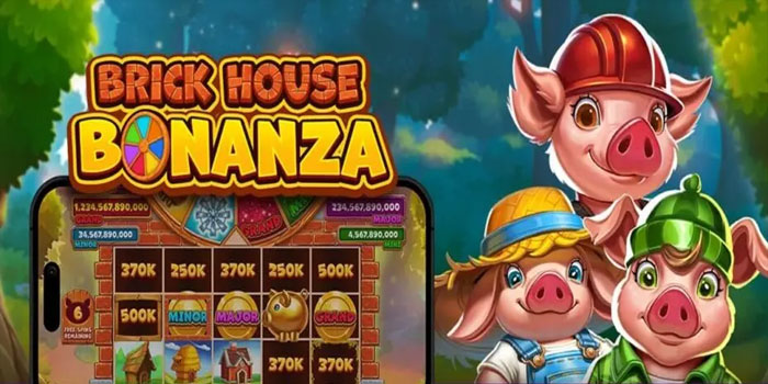 Trik Mendapatkan Jackpot di Slot Brick House Bonanza